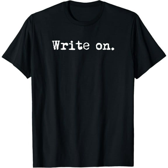 men and women can wear，Write on. Funny Novelty Writing Gift for Writers T-Shirt