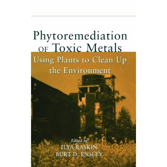 Phytoremediation of Toxic Metals: Using Plants to Clean Up the Environment, (Hardcover)