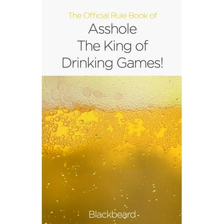 The Official Rule Book of Asshole: The King of Drinking Games -