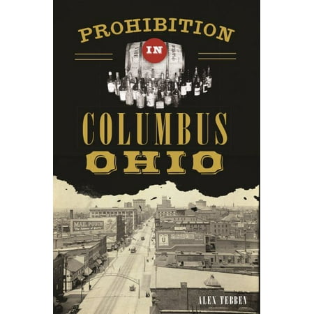 Prohibition in Columbus, Ohio (Best Pho In Columbus Ohio)