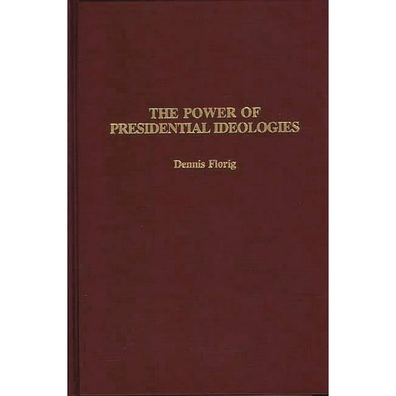The Power of Presidential Ideologies, (Hardcover)