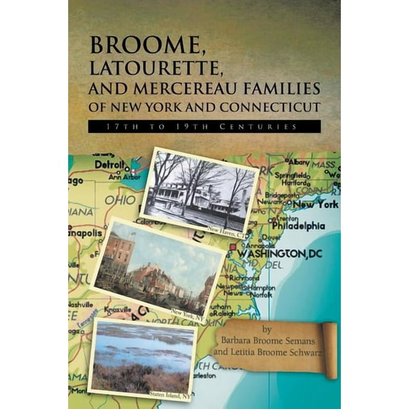 Broome, Latourette, and Mercereau Families of New York and Connecticut: 17th to 19th Centuries (Paperback)