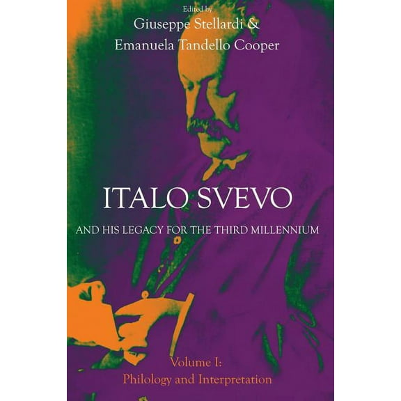 Italo Svevo and His Legacy for the Third Millennium - Volume I: Philology and Interpretation (Paperback)