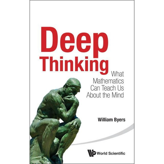 Deep Thinking: What Mathematics Can Teach Us about the Mind, (Paperback)