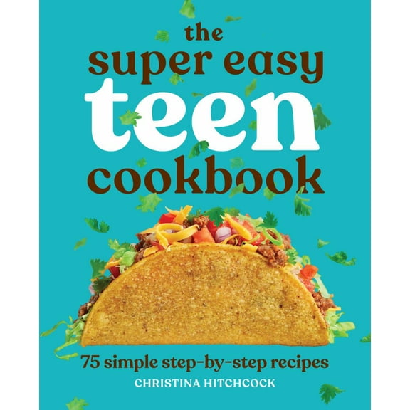 Christina Hitchcock: The Super Easy Teen Cookbook: 75 Simple Step-By-Step Recipes (Paperback)
