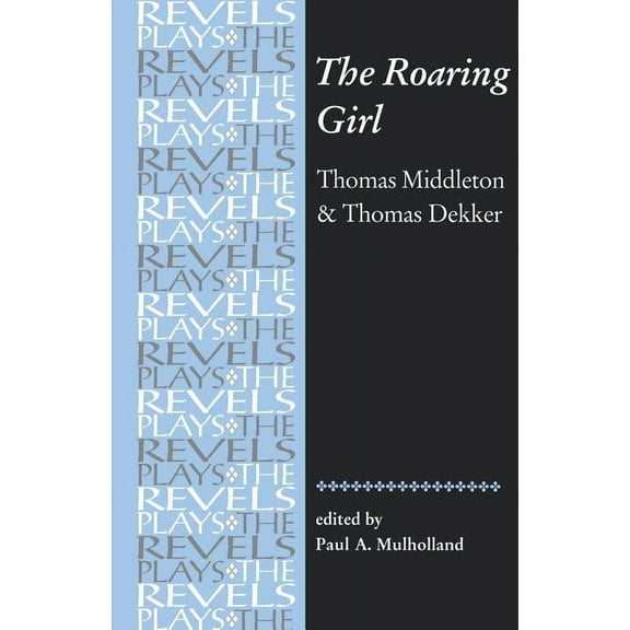 Revels Plays The Roaring Girl: Thomas Middleton & Thomas Dekker, (Paperback)