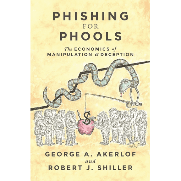 Phishing for Phools: The Economics of Manipulation and Deception, (Paperback)