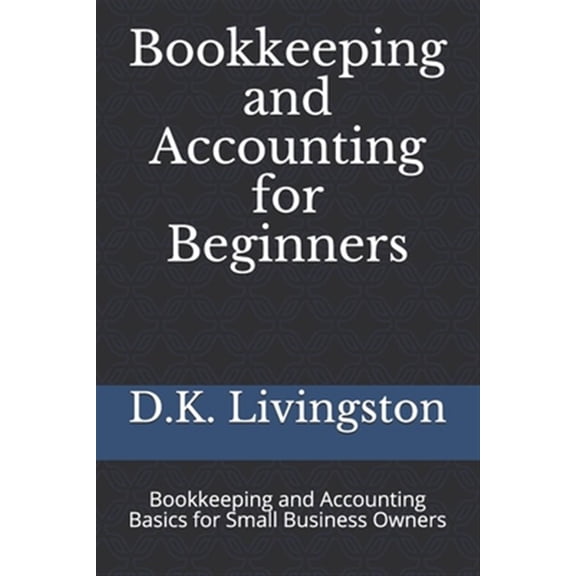 Pre-Owned Bookkeeping and Accounting for Beginners: Bookkeeping and Accounting Basics for Small Business Owners