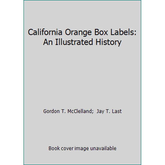 Pre-Owned California Orange Box Labels: An Illustrated History (Hardcover) 0914589016 9780914589013
