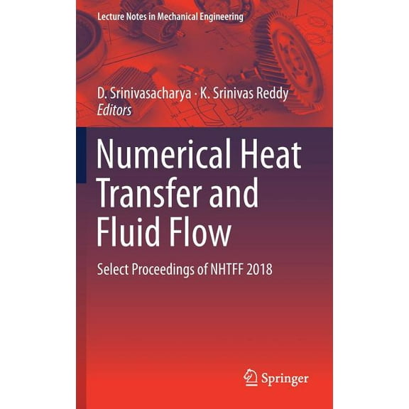 Lecture Notes in Mechanical Engineering Numerical Heat Transfer and Fluid Flow: Select Proceedings of Nhtff 2018, (Hardcover)