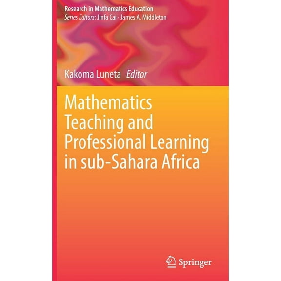 Research in Mathematics Education: Mathematics Teaching and Professional Learning in Sub-Sahara Africa (Hardcover)
