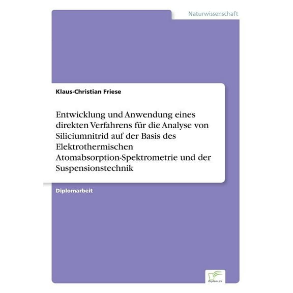Entwicklung und Anwendung eines direkten Verfahrens fÃ¼r die Analyse von Siliciumnitrid auf der Basis des Elektrothermisc, (Paperback)