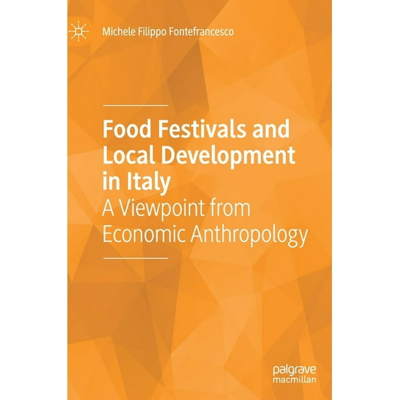 Food Festivals and Local Development in Italy: A Viewpoint from Economic Anthropology, (Hardcover)