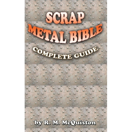 Scrap Metal Bible: Complete Guide - eBook (Best Scrap Metal To Make Knives)