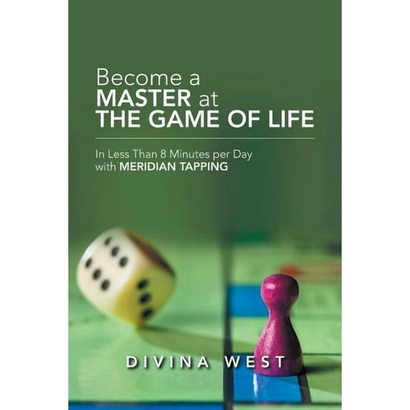 Become a Master at the Game of Life: In Less Than 8 Minutes Per Day with Meridian Tapping, (Paperback)