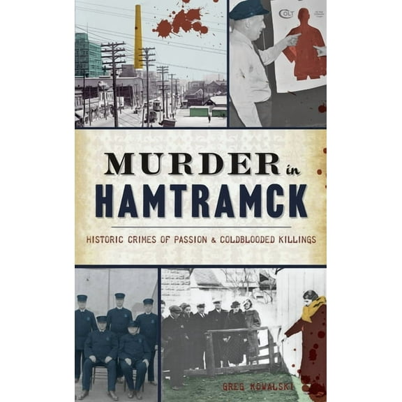 True Crime: Murder in Hamtramck: Historic Crimes of Passion and Coldblooded Killings (Hardcover)