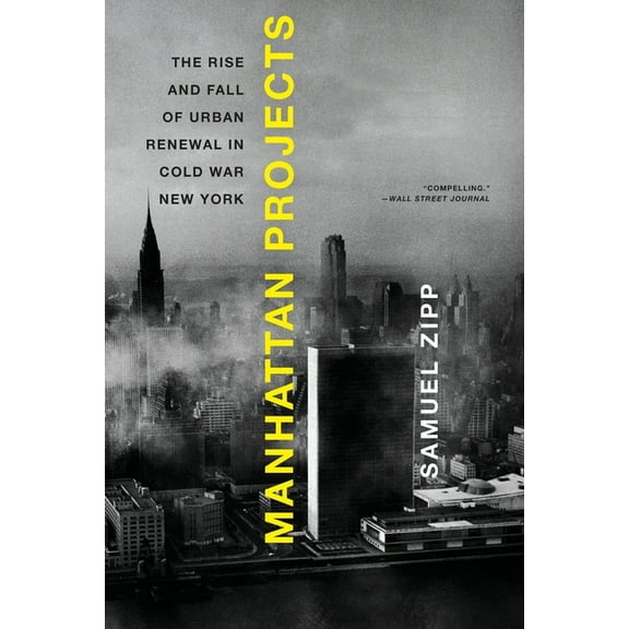 Manhattan Projects: The Rise and Fall of Urban Renewal in Cold War New York, (Paperback)
