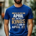 thumbnail image 2 of Real Kings Are Born on April 22 T-Shirt - Funny Birthday Gift for Men, 2 of 4