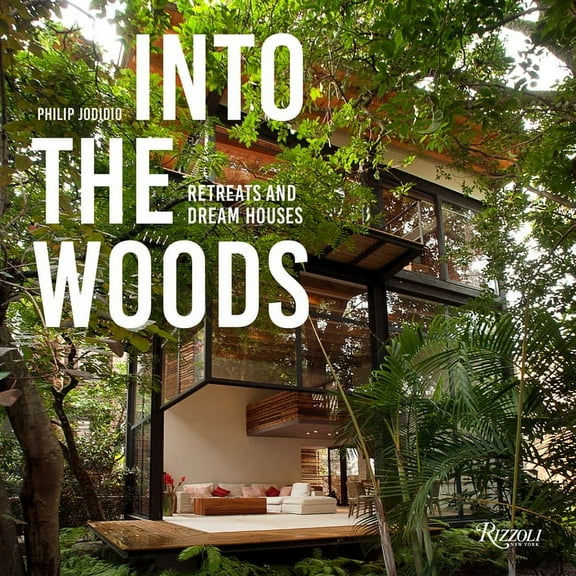 Into the Woods: Retreats and Dream Houses, (Hardcover)
