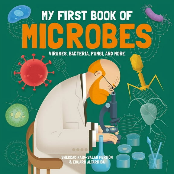 My First Book of Science My First Book of Microbes: Viruses, Bacteria, Fungi, and More, (Hardcover)