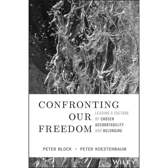 Confronting Our Freedom: Leading a Culture of Chosen Accountability and Belonging, (Hardcover)