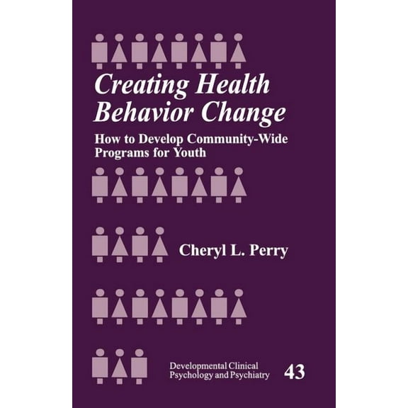 Developmental Clinical Psychology and Ps Creating Health Behavior Change: How to Develop Community-Wide Programs for Youth, Book 43, (Paperback)
