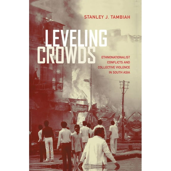 Comparative Studies in Religion and Soci Leveling Crowds: Ethnonationalist Conflicts and Collective Violence in South Asia Volume 10, Book 10, (Paperback)