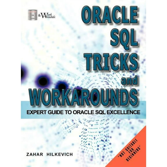 Oracle SQL Tricks and Workarounds: Expert Guide to Oracle SQL Excellence (Paperback) by Zahar Hilkevich