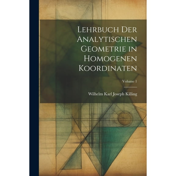 Lehrbuch der analytischen Geometrie in homogenen Koordinaten; Volume 1, (Paperback)