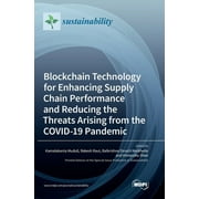 Blockchain Technology for Enhancing Supply Chain Performance and Reducing the Threats Arising from the COVID-19 Pandemic (Hardcover)