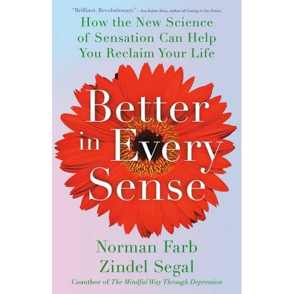 Better in Every Sense: How the New Science of Sensation Can Help You Reclaim Your Life, (Hardcover)