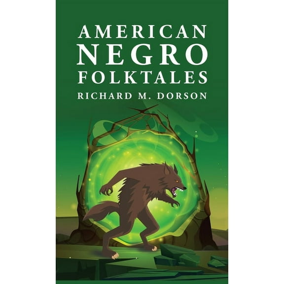 American Negro Folktales: Richard M. Dorson (Hardcover)