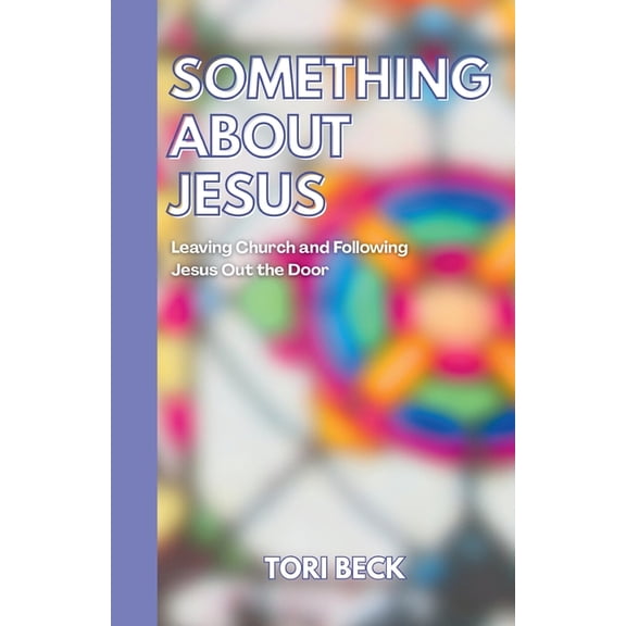 Something About Jesus: Leaving Church and Following Jesus Out the Door, (Paperback)