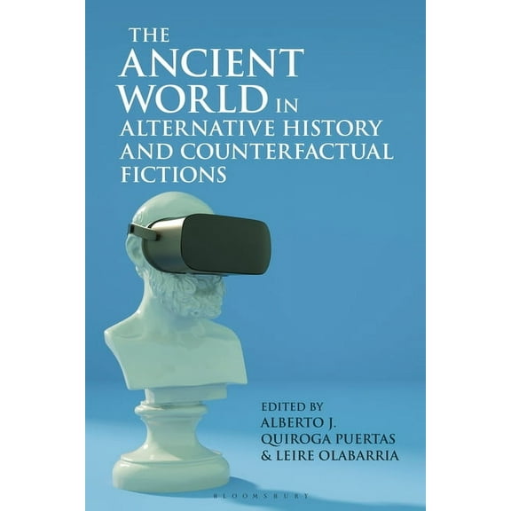 Bloomsbury Studies in Classical Receptio The Ancient World in Alternative History and Counterfactual Fictions, (Paperback)