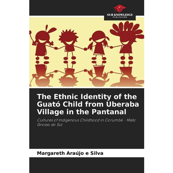 The Ethnic Identity of the GuatÃ³ Child from Uberaba Village in the Pantanal, (Paperback)