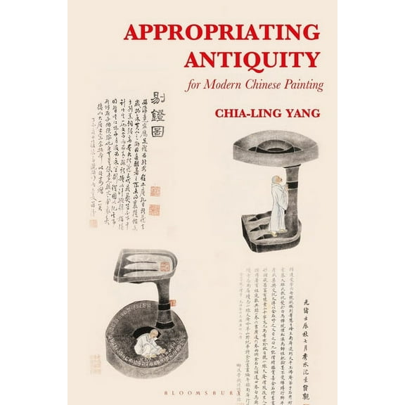 Appropriating Antiquity for Modern Chinese Painting, (Paperback)