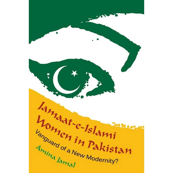 Gender and Globalization Jamaat-e-Islami Women in Pakistan: Vanguard of a New Modernity?, (Hardcover)