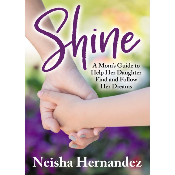 Pre-Owned Shine: A Mom's Guide to Help Her Daughter Find and Follow Her Dreams (Paperback) 1642792837 9781642792836
