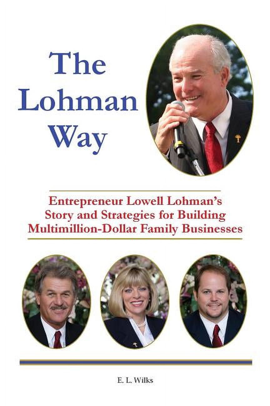 The Lohman Way: Entrepreneur Lowell Lohman's Story and Strategies for Building Multimillion-Dollar Family Businesses, (Paperback)