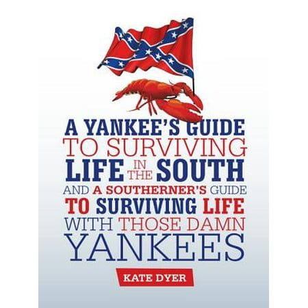 A Yankee's Guide to Surviving Life in the South and a Southerner’S Guide to Surviving Life with Those Damn Yankees - eBook