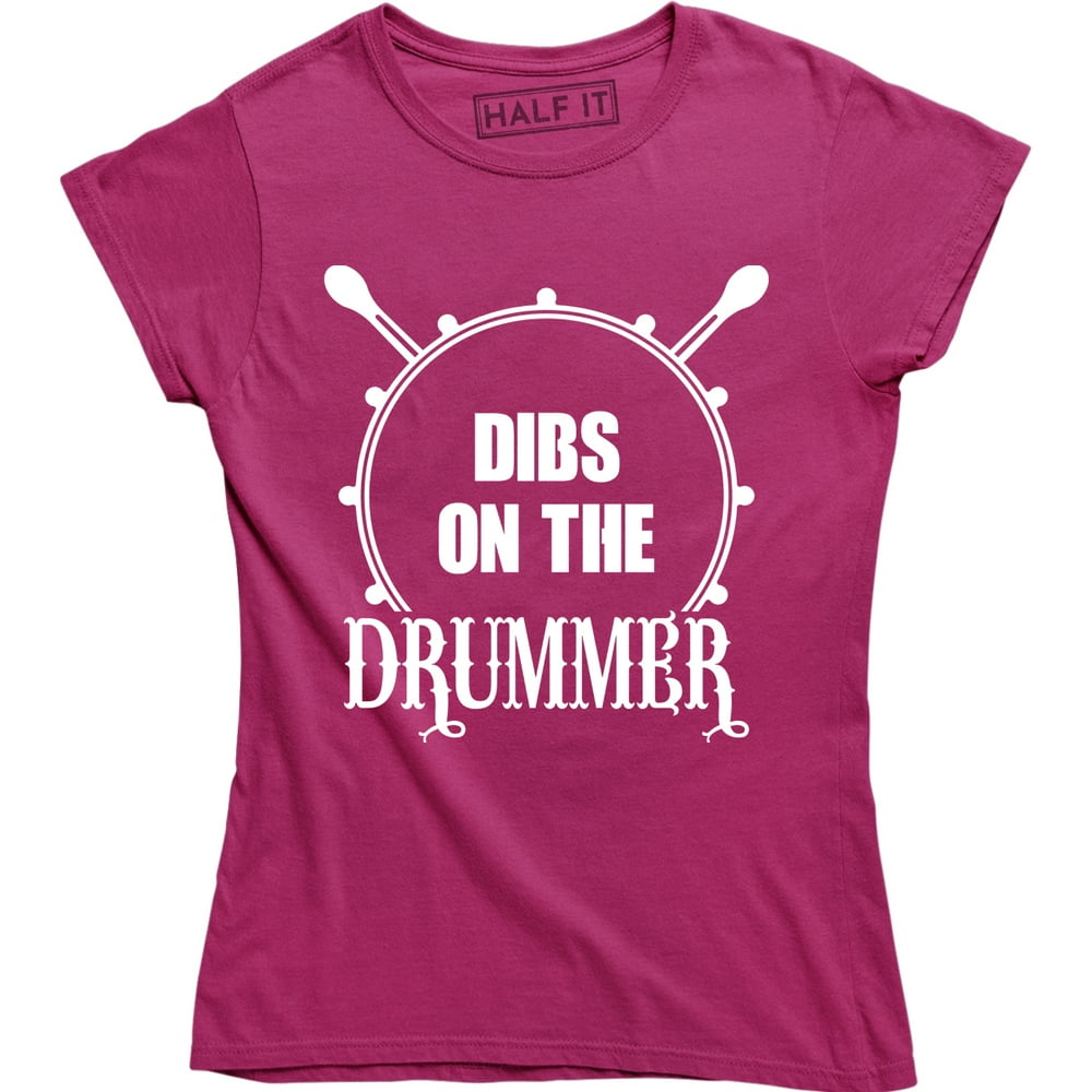Half It - Dibs On The Drummer Funny Drumming Music Band Fan Women Tee Shirt - Walmart.com