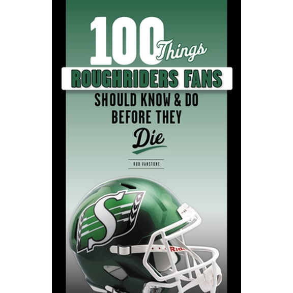 Pre-Owned 100 Things Roughriders Fans Should Know & Do Before They Die (Paperback) 1629376442 9781629376448