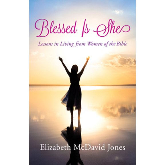 Pre-Owned Blessed Is She: Lessons in Living from Women of the Bible (Paperback) 1497693942 9781497693944