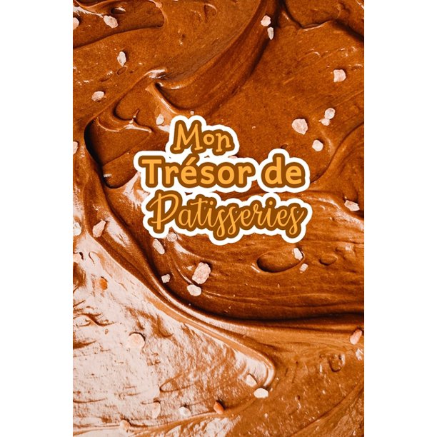 Mon Tresor De Patisseries Carnet De Recettes Patisserie A Remplir Special Gateaux Patisserie Viennoiserie Boulangerie Preparation Mon Tresor De Patisseries Carnet De Recettes Patisserie A Remplir Special Gateaux Patisserie Viennoiserie Boulangerie Preparation