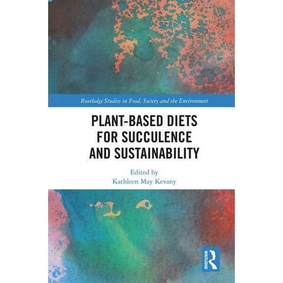 Routledge Studies in Food, Society and t Plant-Based Diets for Succulence and Sustainability, (Hardcover)