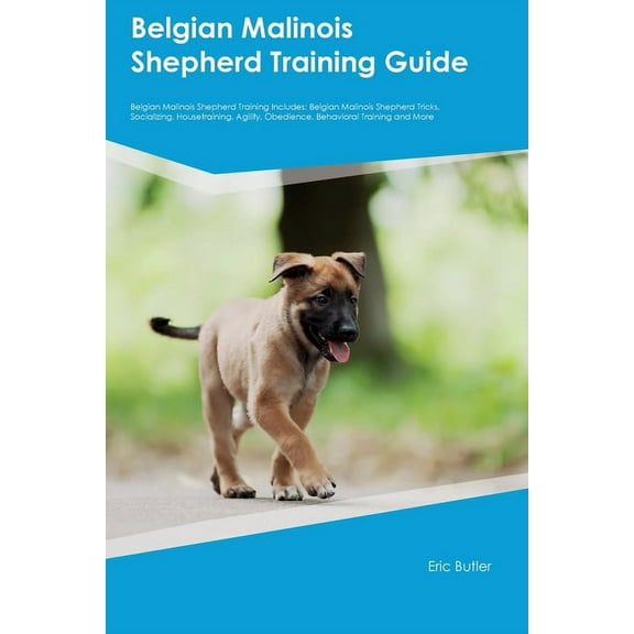 Belgian Malinois Shepherd Training Guide Belgian Malinois Shepherd Training Includes: Belgian Malinois Shepherd Tricks, , (Paperback)