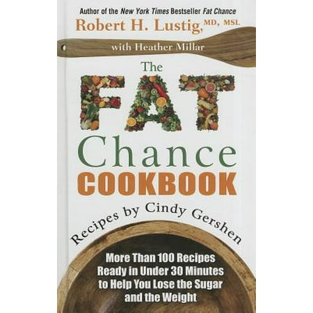 The Fat Chance Cookbook : More Than 100 Recipes Ready in Under 30 Minutes to Help You Lose the Sugar and the (Best Way To Lose Fat Under Chin)