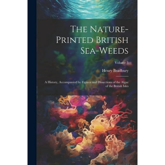 The Nature-printed British Sea-weeds (Paperback)