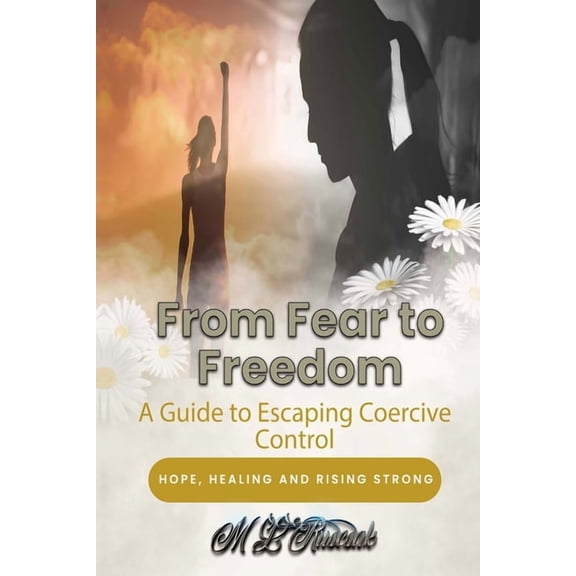 From Fear to Freedom: A Guide to Escaping Coercive Control, (Paperback)