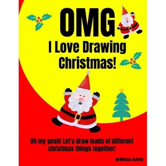 Pre-Owned OMG I Love Drawing Christmas!: Oh my gosh! Let's draw loads of different christmas things together!